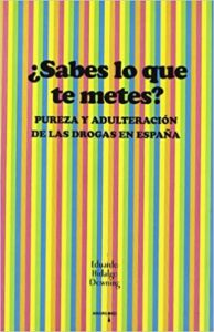 ¿Sabes lo que te metes? pureza adulteración drogas España libro Amargord Eduardo Hidalgo