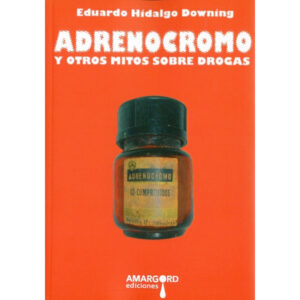Adrenocromo mitos drogas libro Amargord Eduardo Hidalgo